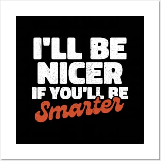 I'll be nicer if you'll be smarter Posters and Art